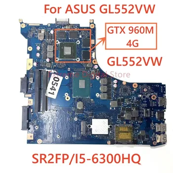 Подходит для материнской платы ноутбука ASUS GL552VW GL552VW с процессором I5-6300HQ GPU 960M 4G DDR4 100% Протестировано, Полностью Работает
